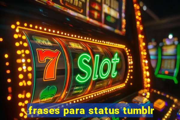 frases para status tumblr